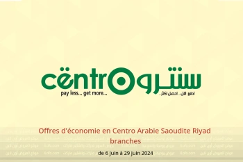 Offres d'économie en Centro  Riyad  de 6 à 29 juin