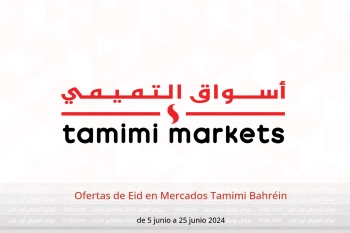 Ofertas de Eid en Mercados Tamimi Bahréin de 5 a 25 junio