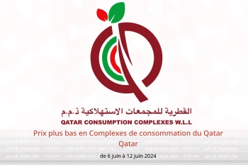 Prix ​​plus bas en Complexes de consommation du Qatar Qatar de 6 à 12 juin