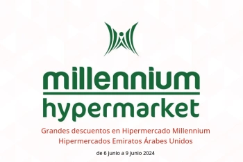 Grandes descuentos en Hipermercado Millennium Hipermercados Emiratos Árabes Unidos de 6 a 9 junio