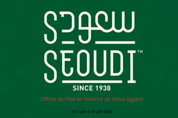 Offres de l'Aïd en Marché de Séoul Egypte de 5 à 24 juin