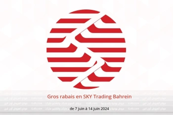 Gros rabais en SKY Trading Bahrein de 7 à 14 juin