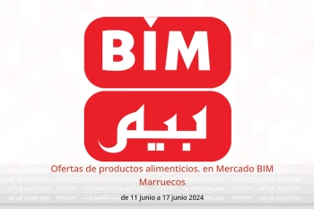 Ofertas de productos alimenticios. en Mercado BIM Marruecos de 11 a 17 junio