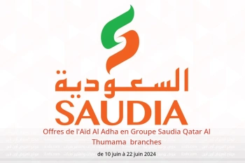 Offres de l'Aïd Al Adha en Groupe Saudia  Al Thumama  de 10 à 22 juin