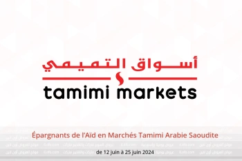 Épargnants de l’Aïd en Marchés Tamimi Arabie Saoudite de 12 à 25 juin