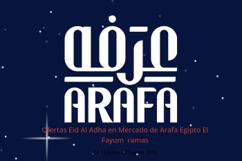 Ofertas Eid Al Adha en Mercado de Arafa  El Fayum  de 13 a 25 junio