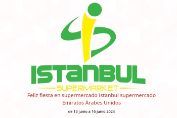 Feliz fiesta en supermercado Istanbul supermercado Emiratos Árabes Unidos de 13 a 16 junio