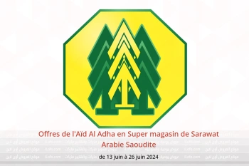 Offres de l'Aïd Al Adha en Super magasin de Sarawat Arabie Saoudite de 13 à 26 juin