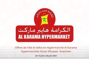 Offres de l'Aïd Al Adha en Hypermarché Al Karama Hypermarchés Khuwair  de 13 à 26 juin