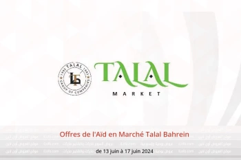 Offres de l'Aïd en Marché Talal Bahrein de 13 à 17 juin