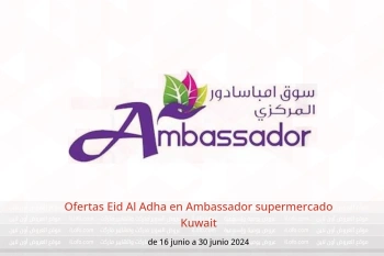 Ofertas Eid Al Adha en Ambassador supermercado Kuwait de 16 a 30 junio