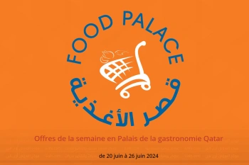 Offres de la semaine en Palais de la gastronomie Qatar de 20 à 26 juin