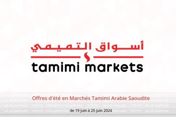 Offres d'été en Marchés Tamimi Arabie Saoudite de 19 à 25 juin