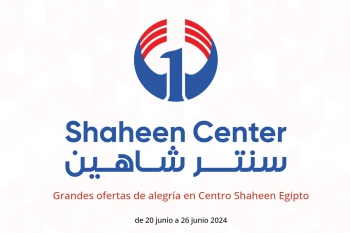 Grandes ofertas de alegría en Centro Shaheen Egipto de 20 a 26 junio