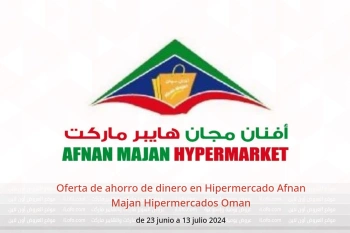 Oferta de ahorro de dinero en Hipermercado Afnan Majan Hipermercados Oman de 23 junio a 13 julio