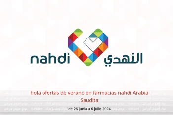 hola ofertas de verano en farmacias nahdi Arabia Saudita de 26 junio a 6 julio