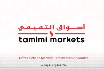 Offres d'été en Marchés Tamimi Arabie Saoudite de 26 juin à 2 juillet