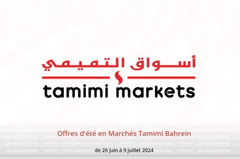 Offres d'été en Marchés Tamimi Bahrein de 26 juin à 9 juillet