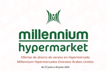 Ofertas de ahorro de verano en Hipermercado Millennium Hipermercados Emiratos Árabes Unidos de 27 a 30 junio