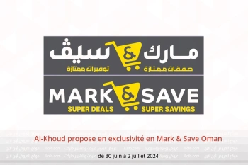 Al-Khoud propose en exclusivité en Mark & Save Oman de 30 juin à 2 juillet