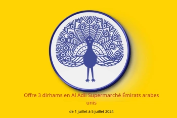 Offre 3 dirhams en Al Adil Supermarché Émirats arabes unis de 1 à 5 juillet