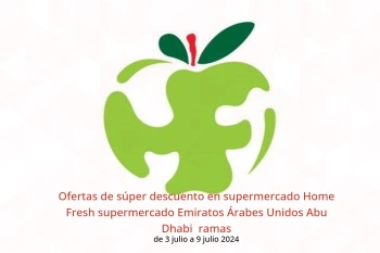 Ofertas de súper descuento en supermercado Home Fresh supermercado Abu Dhabi  de 3 a 9 julio