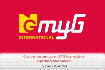 Grandes descuentos en MYG Internacional Hipermercados Bahréin de 5 a 11 julio