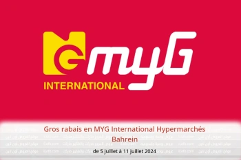 Gros rabais en MYG International Hypermarchés Bahrein de 5 à 11 juillet