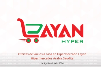 Ofertas de vuelos a casa en Hipermercado Layan Hipermercados Arabia Saudita de 4 a 9 julio