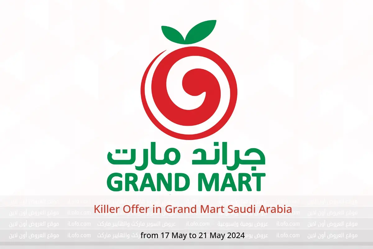 Killer Offer in Grand Mart Saudi Arabia from 17 to 21 May 2024