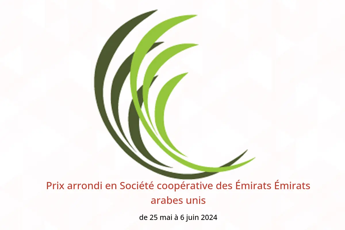 Prix ​​arrondi en Société coopérative des Émirats Émirats arabes unis de 25 mai à 6 juin 2024