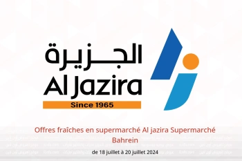 Offres fraîches en supermarché Al jazira Supermarché Bahrein de 18 à 20 juillet