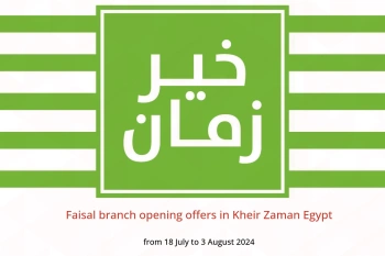 Faisal branch opening offers in Kheir Zaman Egypt from 18 July to 3 August