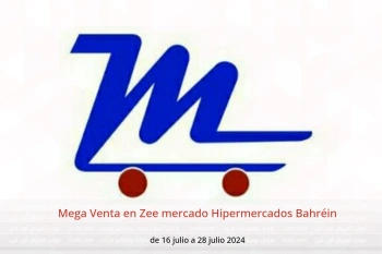 Mega Venta en Zee mercado Hipermercados Bahréin de 16 a 28 julio