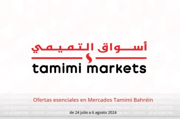 Ofertas esenciales en Mercados Tamimi Bahréin de 24 julio a 6 agosto