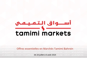 Offres essentielles en Marchés Tamimi Bahrein de 24 juillet à 6 août