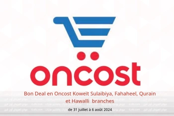 Bon Deal en Oncost  Sulaibiya, Fahaheel, Qurain et Hawalli  de 31 juillet à 6 août