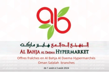 Offres fraîches en Al Bahja Al Daema Hypermarchés Salalah  de 1 à 3 août