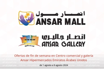 Ofertas de fin de semana en Centro comercial y galería Ansar Hipermercados Emiratos Árabes Unidos de 1 a 8 agosto