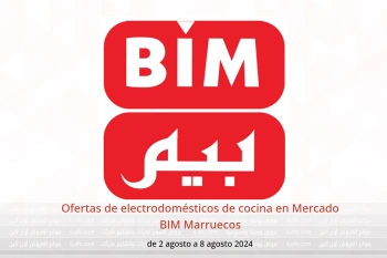 Ofertas de electrodomésticos de cocina en Mercado BIM Marruecos de 2 a 8 agosto