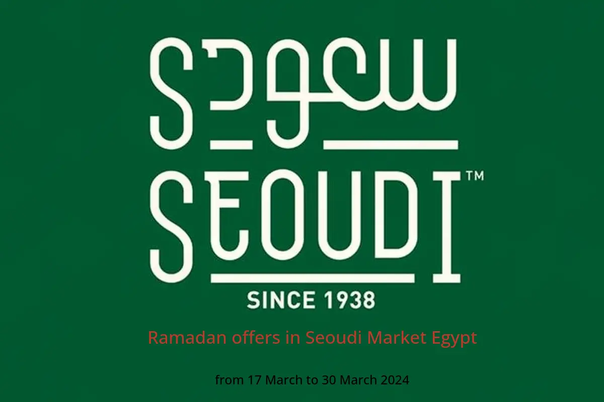Ramadan offers in Seoudi Market Egypt from 17 to 30 March 2024