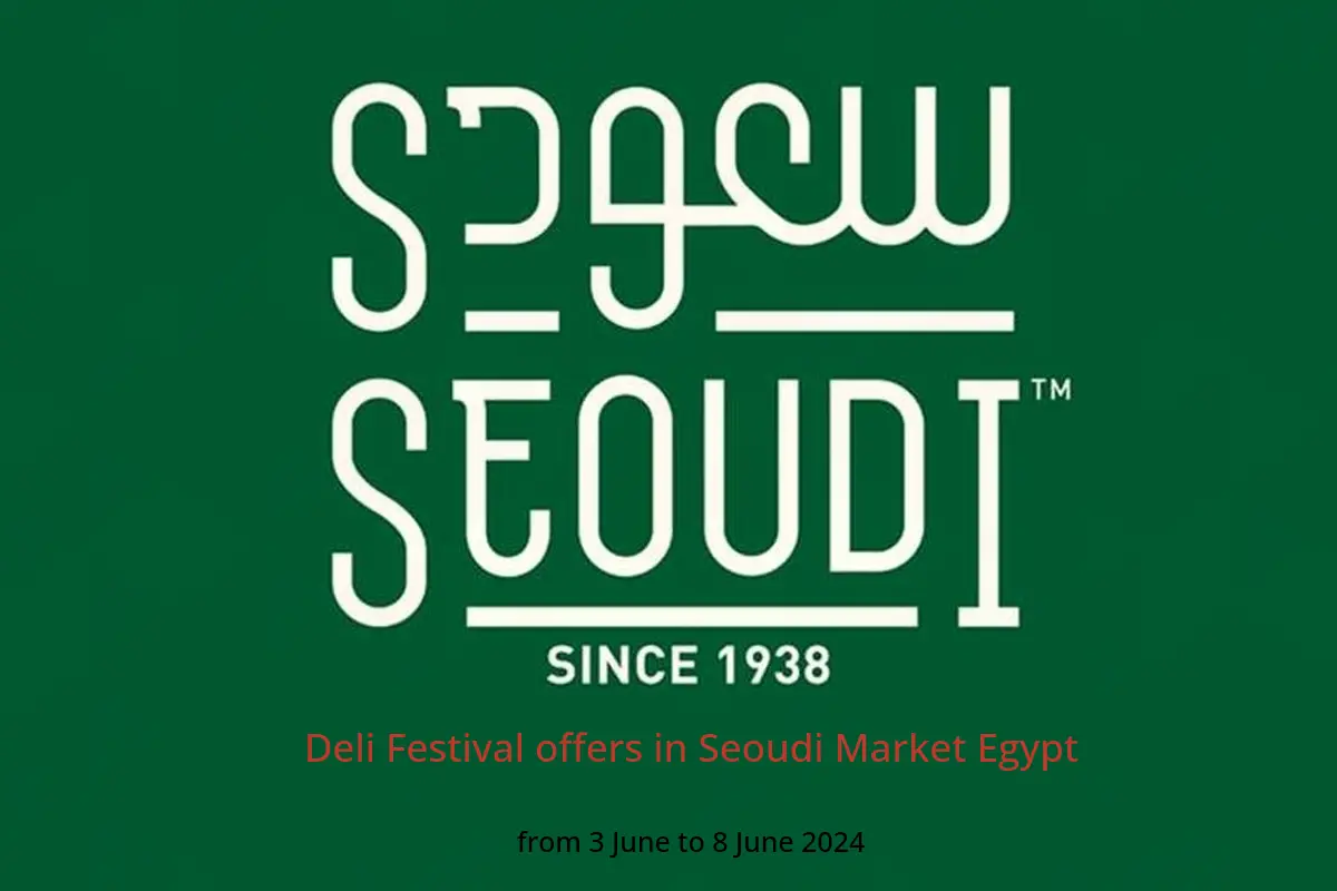 Deli Festival offers in Seoudi Market Egypt from 3 to 8 June 2024