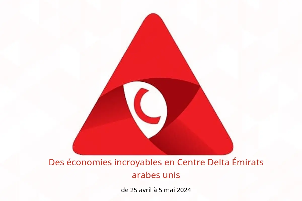 Des économies incroyables en Centre Delta Émirats arabes unis de 25 avril à 5 mai 2024