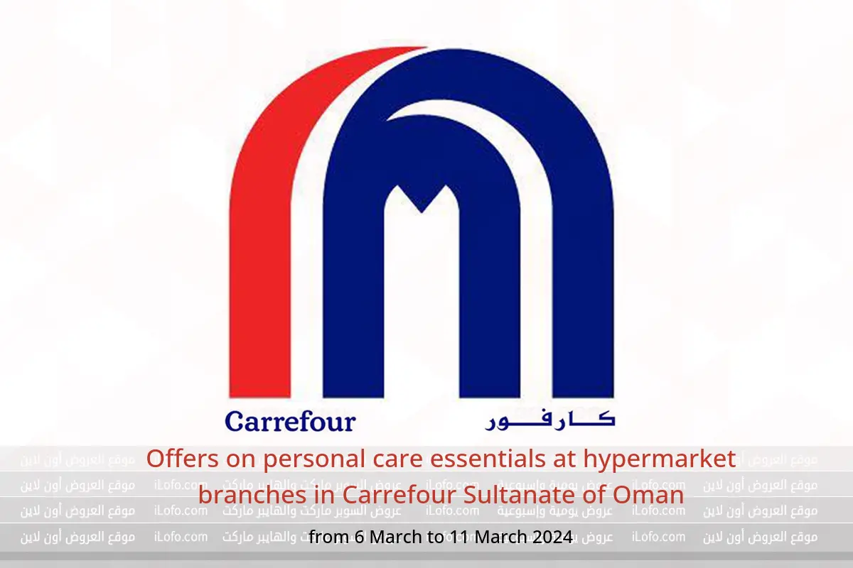 Offers on personal care essentials at hypermarket branches in Carrefour Sultanate of Oman from 6 to 11 March 2024
