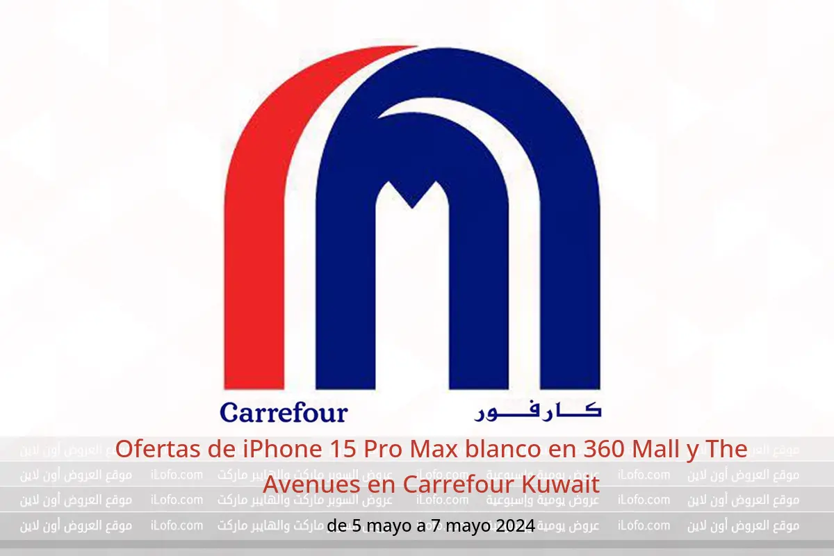 Ofertas de iPhone 15 Pro Max blanco en 360 Mall y The Avenues en Carrefour Kuwait de 5 a 7 mayo 2024