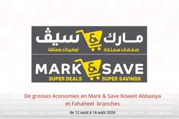 De grosses économies en Mark & Save  Abbasiya et Fahaheel  de 12 à 14 août