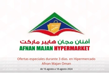 Ofertas especiales durante 3 días. en Hipermercado Afnan Majan Oman de 16 a 18 agosto