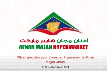 Offres spéciales pour 3 jours en Hypermarché Afnan Majan Oman de 16 à 18 août