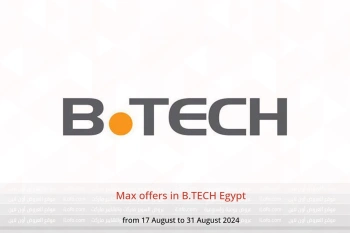 Max offers in B.TECH Egypt from 17 to 31 August