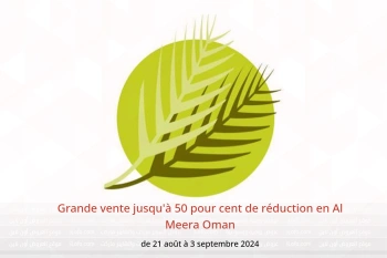 Grande vente jusqu'à 50 pour cent de réduction en Al Meera Oman de 21 août à 3 septembre